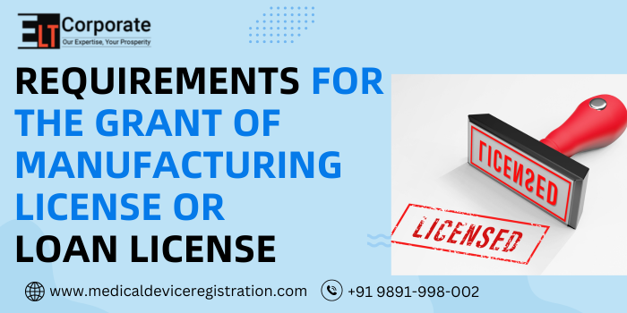 Requirements For the Grant Of Manufacturing License Or Loan License