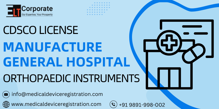 CDSCO License To Manufacture General Hospital And Orthopaedic Instruments 